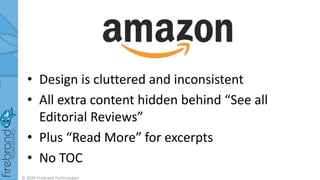 • Design is cluttered and inconsistent
• All extra content hidden behind “See all
Editorial Reviews”
• Plus “Read More” for excerpts
• No TOC
© 2020 Firebrand Technologies
 