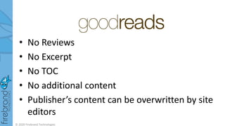 • No Reviews
• No Excerpt
• No TOC
• No additional content
• Publisher’s content can be overwritten by site
editors
© 2020 Firebrand Technologies
 