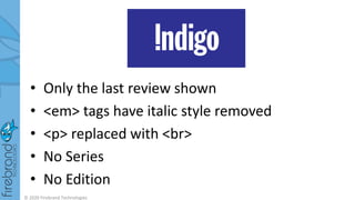 • Only the last review shown
• <em> tags have italic style removed
• <p> replaced with <br>
• No Series
• No Edition
© 2020 Firebrand Technologies
 