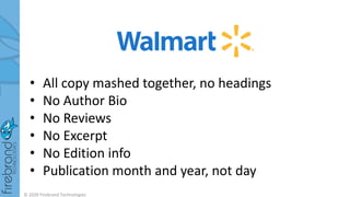 • All copy mashed together, no headings
• No Author Bio
• No Reviews
• No Excerpt
• No Edition info
• Publication month and year, not day
© 2020 Firebrand Technologies
 