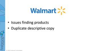 • Issues finding products
• Duplicate descriptive copy
© 2020 Firebrand Technologies
 