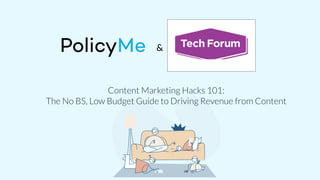 &
Content Marketing Hacks 101:
The No BS, Low Budget Guide to Driving Revenue from Content
 