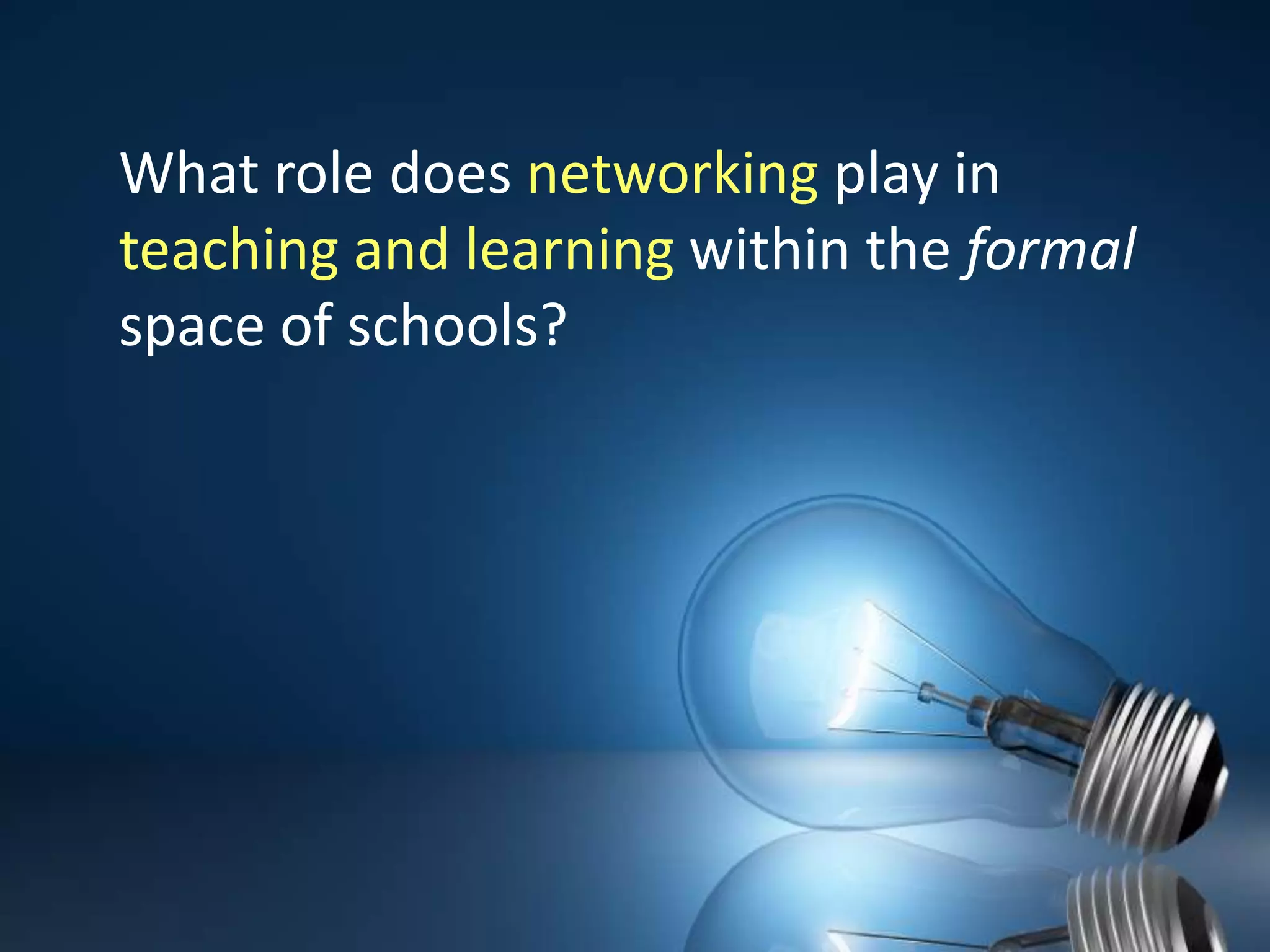 What role does networking play in teaching and learning within the formal space of schools?  