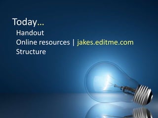 Today…	Handout 	Online resources | jakes.editme.comStructure