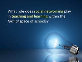 What role does social networking play in teaching and learning within the formal space of schools?  