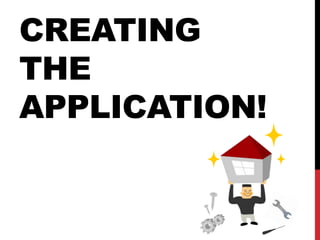 CREATING
THE
APPLICATION!
 