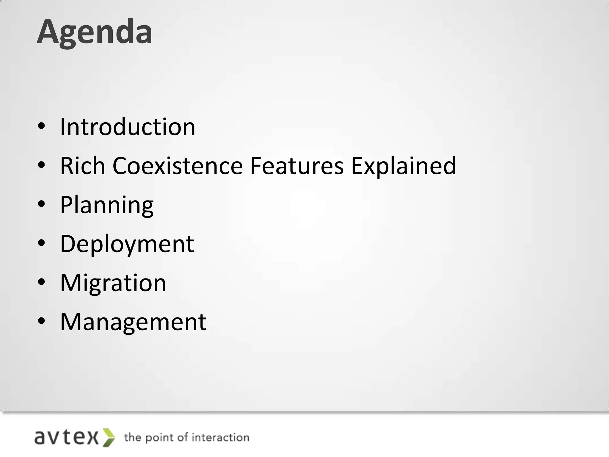 Agenda

•   Introduction
•   Rich Coexistence Features Explained
•   Planning
•   Deployment
•   Migration
•   Management
 