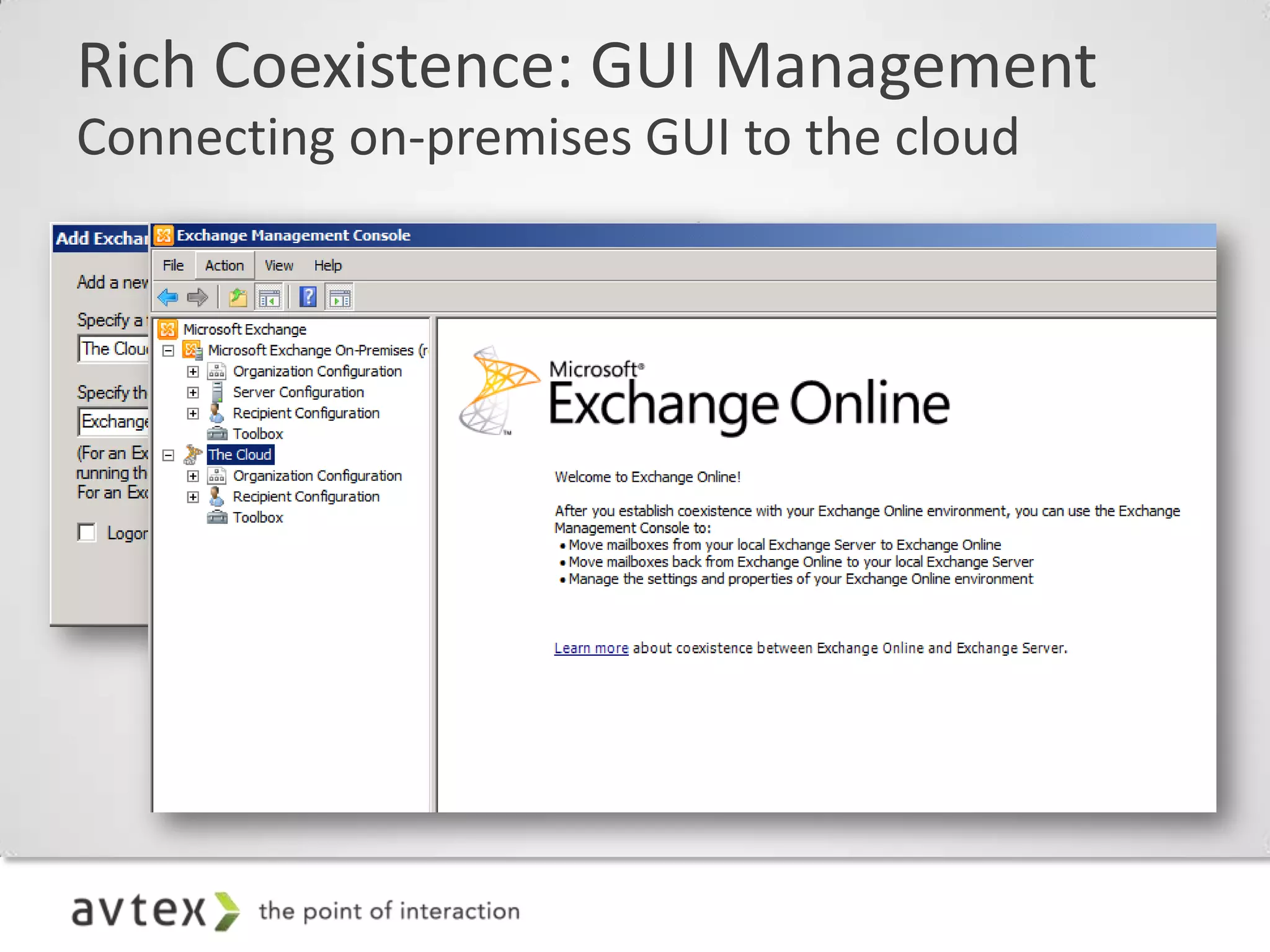 Rich Coexistence: GUI Management
Connecting on-premises GUI to the cloud

  – Once you have installed Exchange Server 2010 SP1
    on premises and connected it to your Exchange
    Online 2010 organization, you can use EMC GUI
    for a number of the configuration steps on the
    previous slides
 