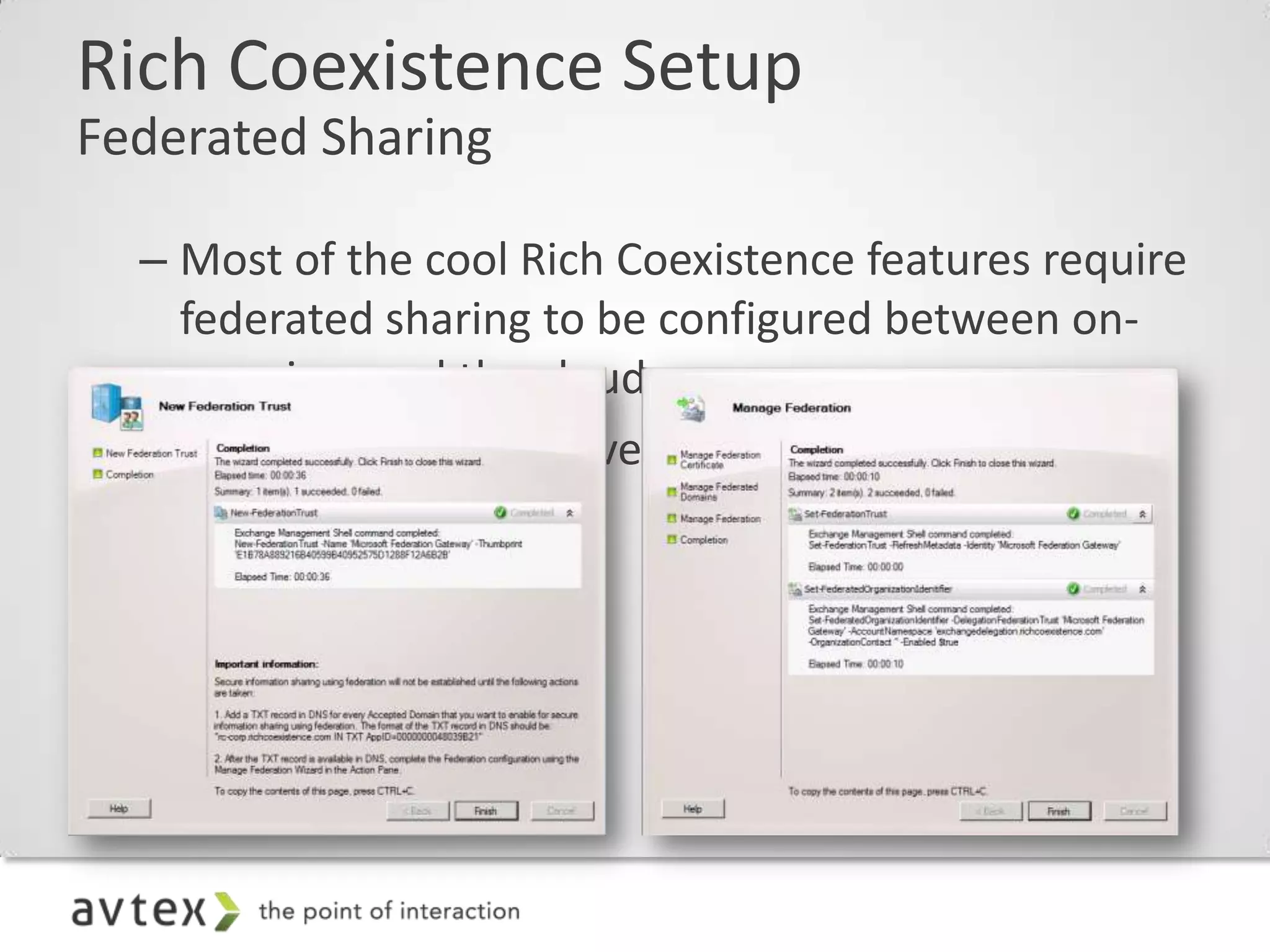 Rich Coexistence Setup
Federated Sharing

  – Most of the cool Rich Coexistence features require
    federated sharing to be configured between on-
    premises and the cloud
  – EMC in Exchange Server 2010 SP1 has GUI for this
 
