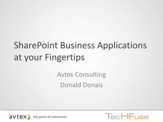 SharePoint Business Applications
at your Fingertips
          Avtex Consulting
           Donald Donais
 