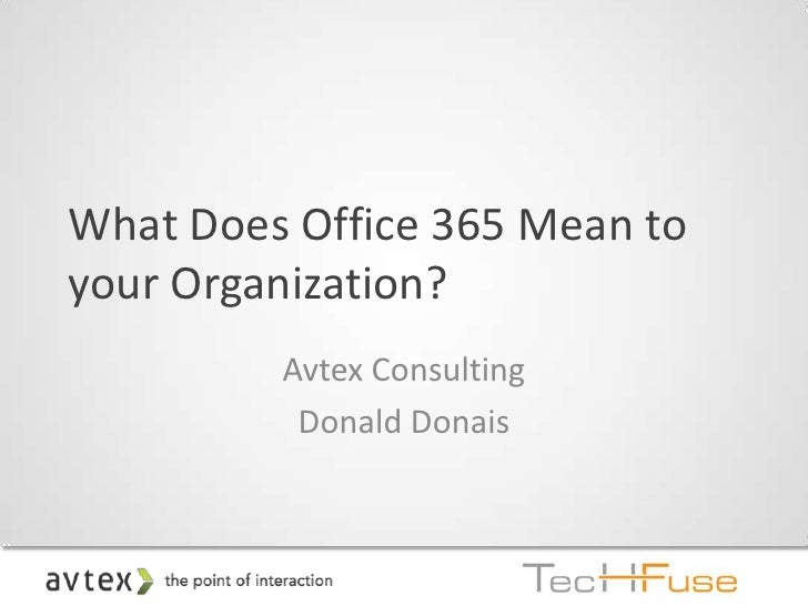 TechFuse 2012 What does Office 365 mean to your organization?