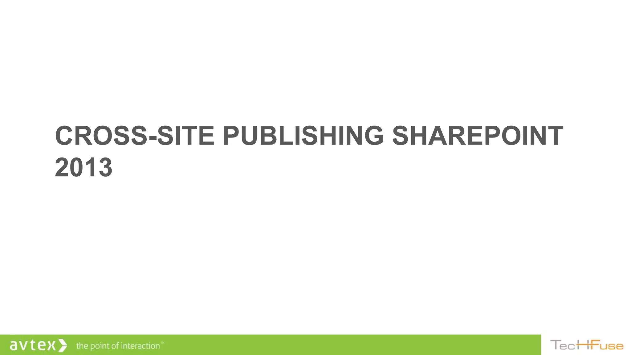 CROSS-SITE PUBLISHING SHAREPOINT
2013
 