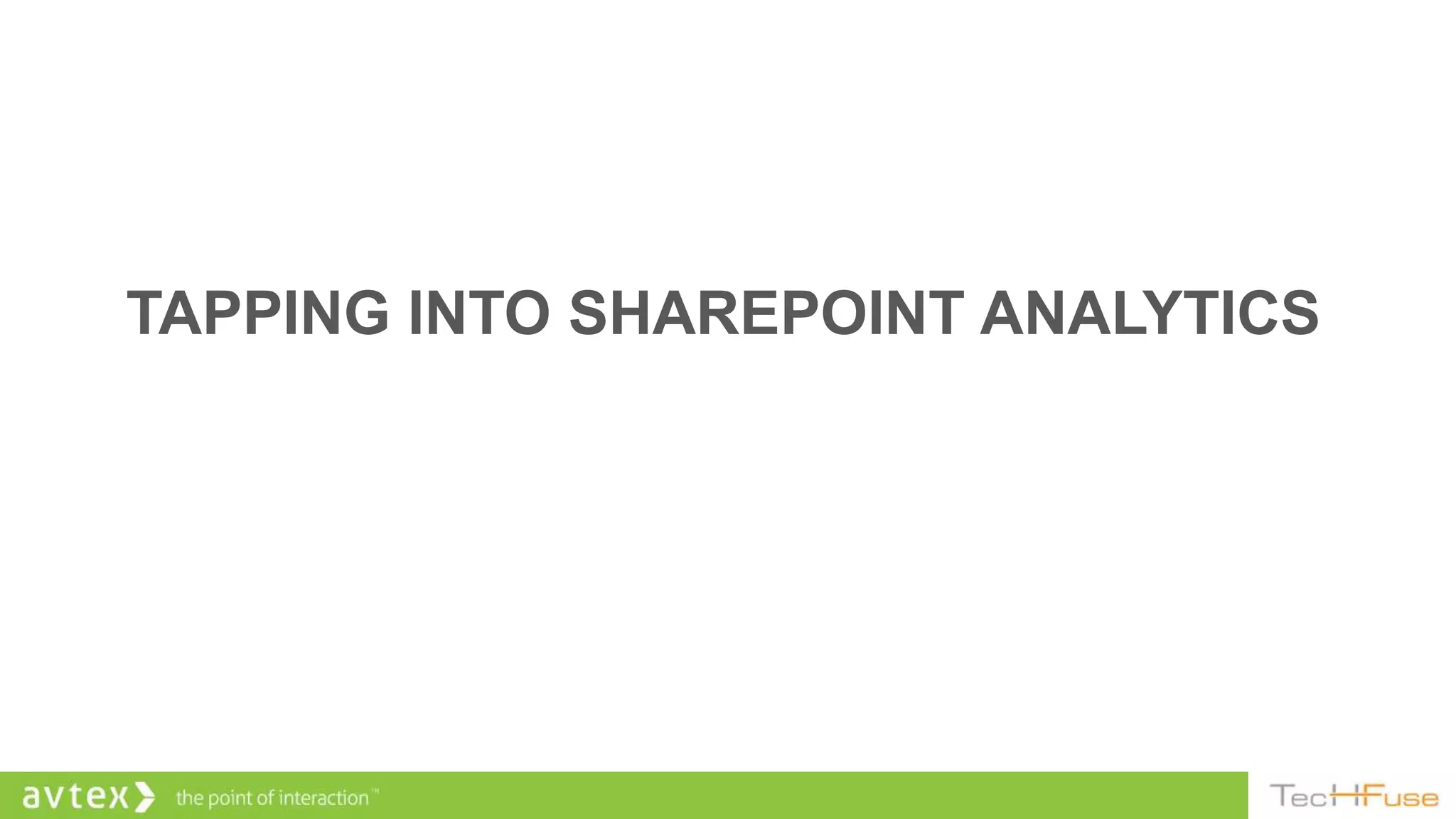 TAPPING INTO SHAREPOINT ANALYTICS
 
