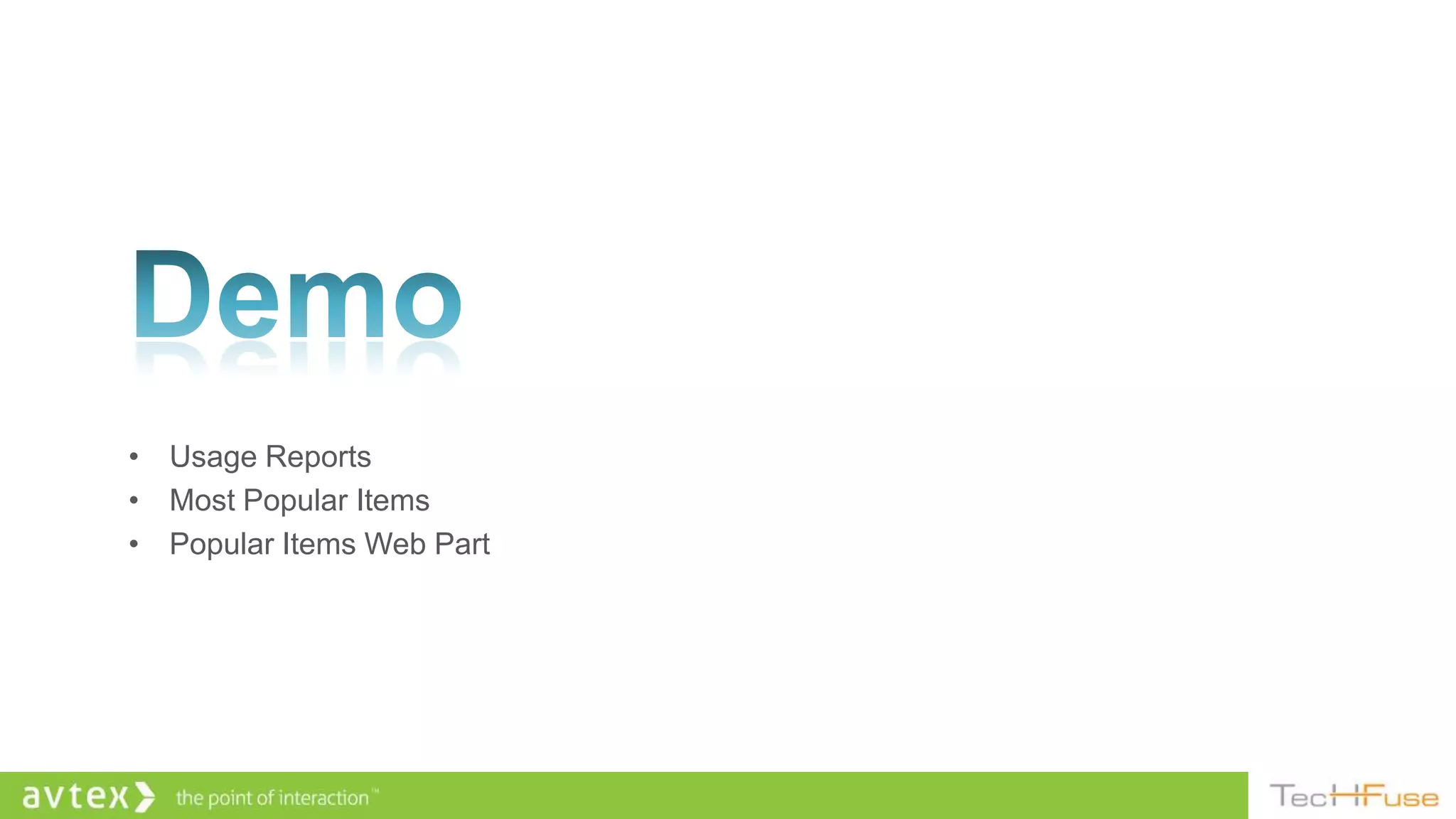 • Usage Reports
• Most Popular Items
• Popular Items Web Part
 