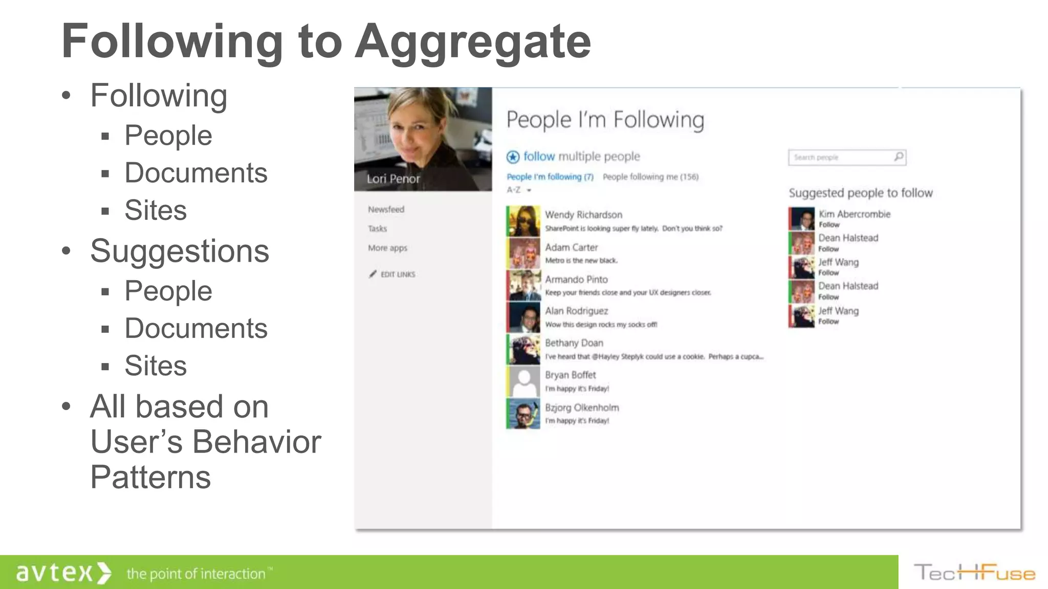 Following to Aggregate
• Following
   People
   Documents
   Sites
• Suggestions
   People
   Documents
   Sites
• All based on
  User’s Behavior
  Patterns
 