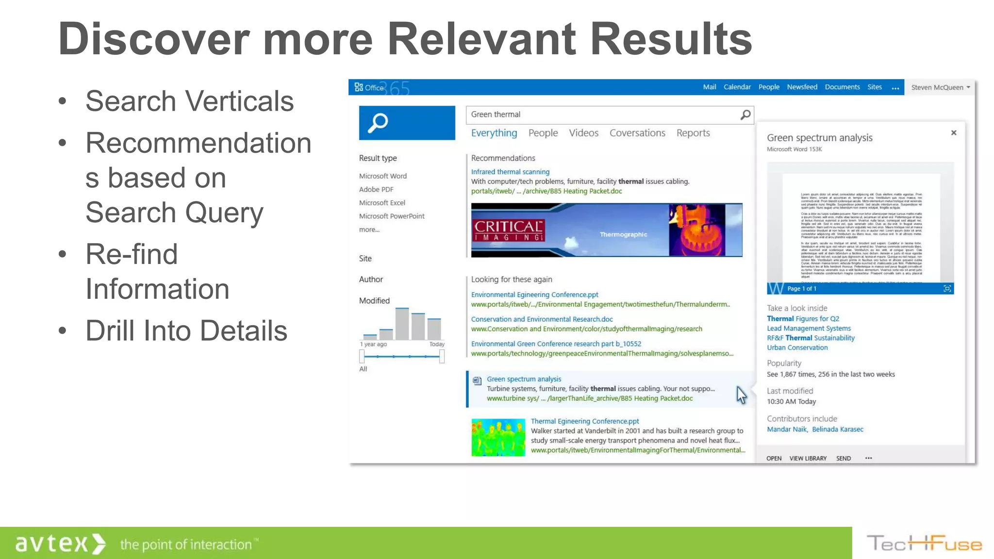 Discover more Relevant Results
• Search Verticals
• Recommendation
  s based on
  Search Query
• Re-find
  Information
• Drill Into Details
 