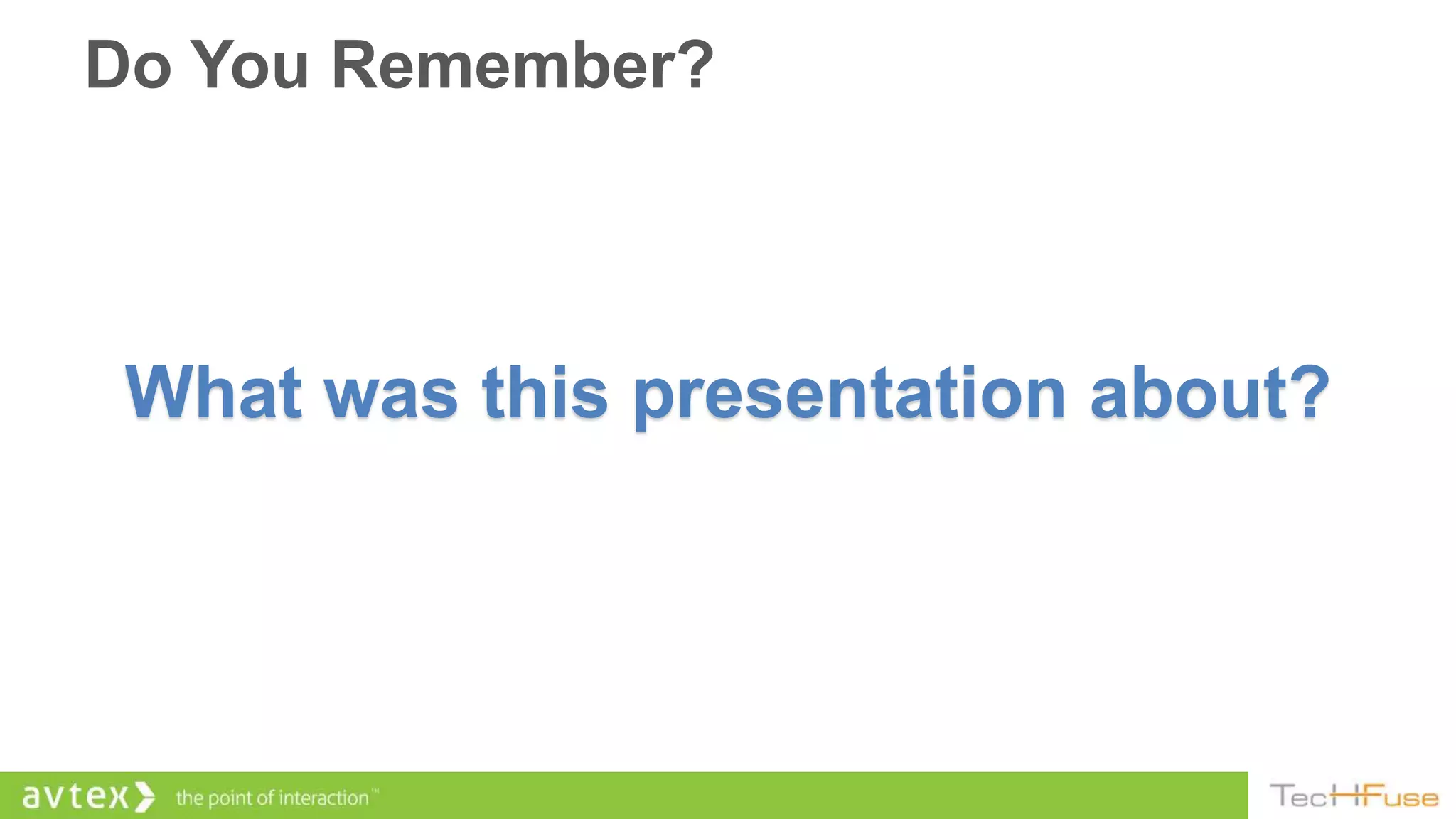 Do You Remember?



 What was this presentation about?
 