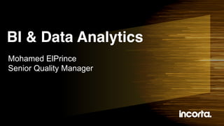 BI & Data Analytics
Mohamed ElPrince
Senior Quality Manager
 