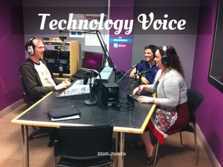 Technology Voice 
@tom_murphy 

