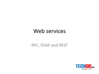 Web services
RPC, SOAP and REST
 