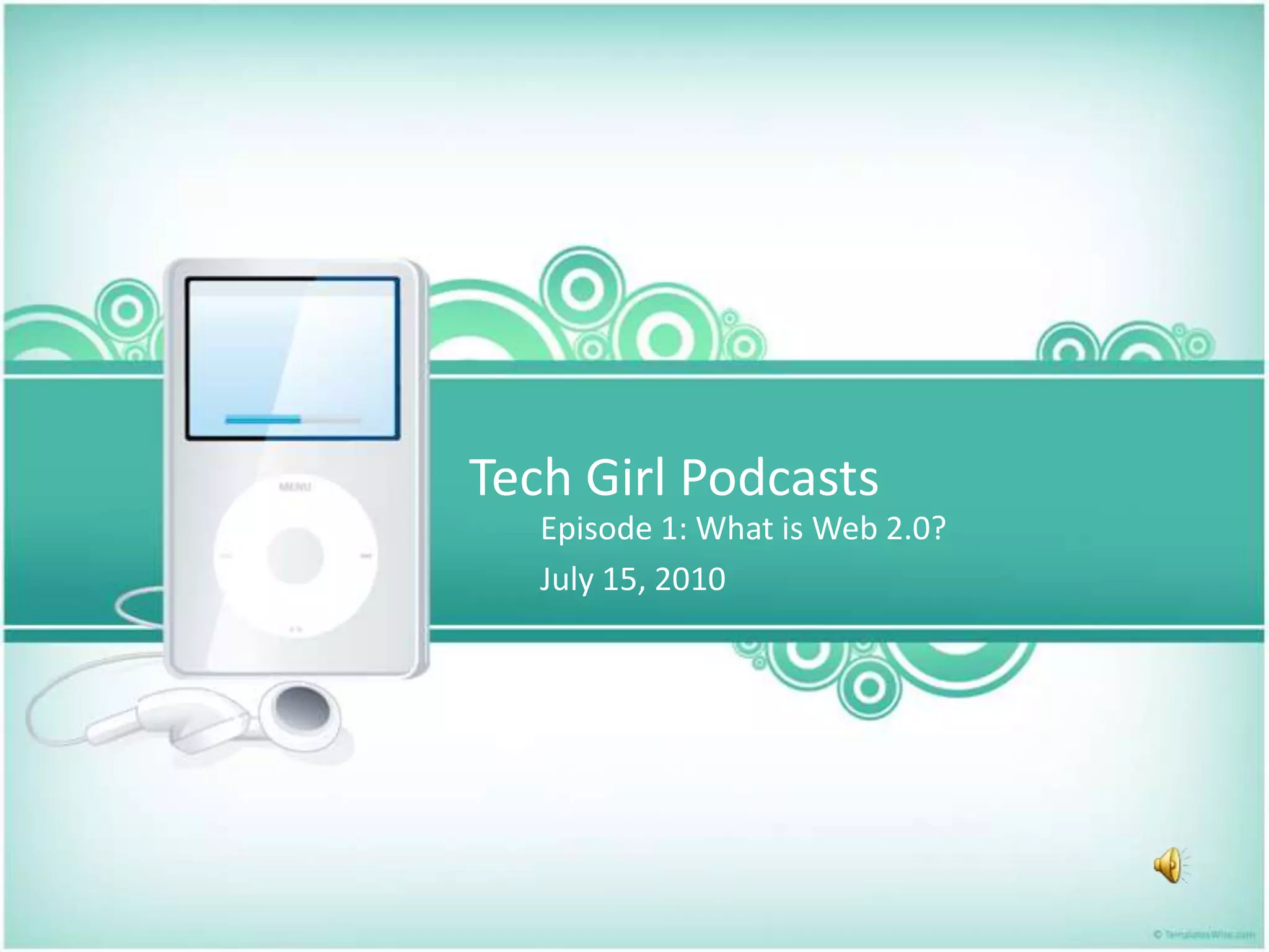 Tech Girl PodcastsEpisode 1: What is Web 2.0?July 15, 2010