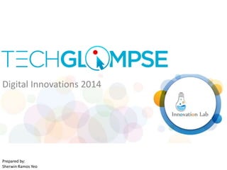 Digital Innovations 2014
Prepared by:
Sherwin Ramos Yeo
 