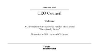 Welcome
A Conversation With Renowned Futurist Eric Garland
“Disruption by Design”
Moderated by Will Lewis and CP Gurani
 