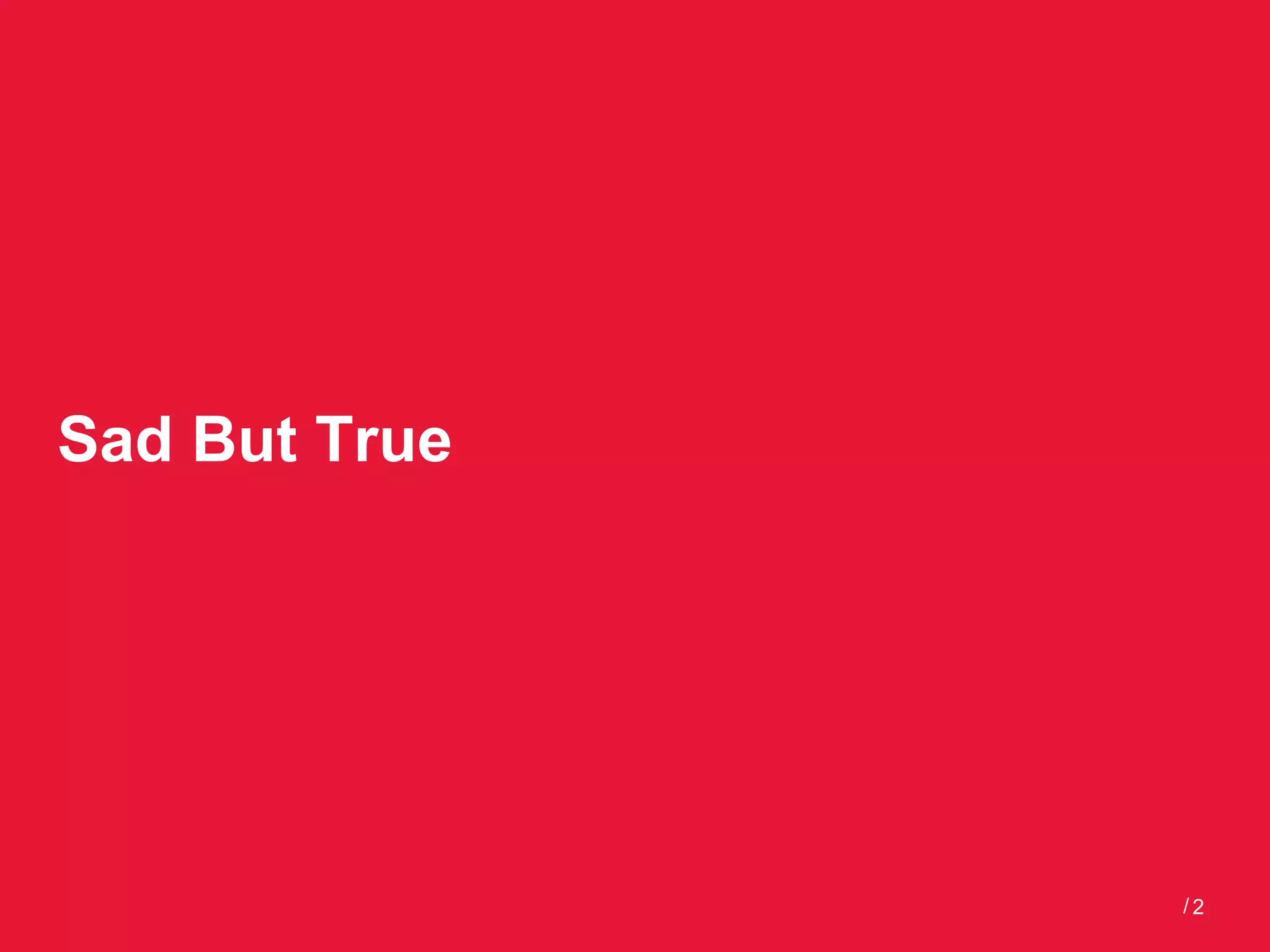 Sad But True




               /2
 