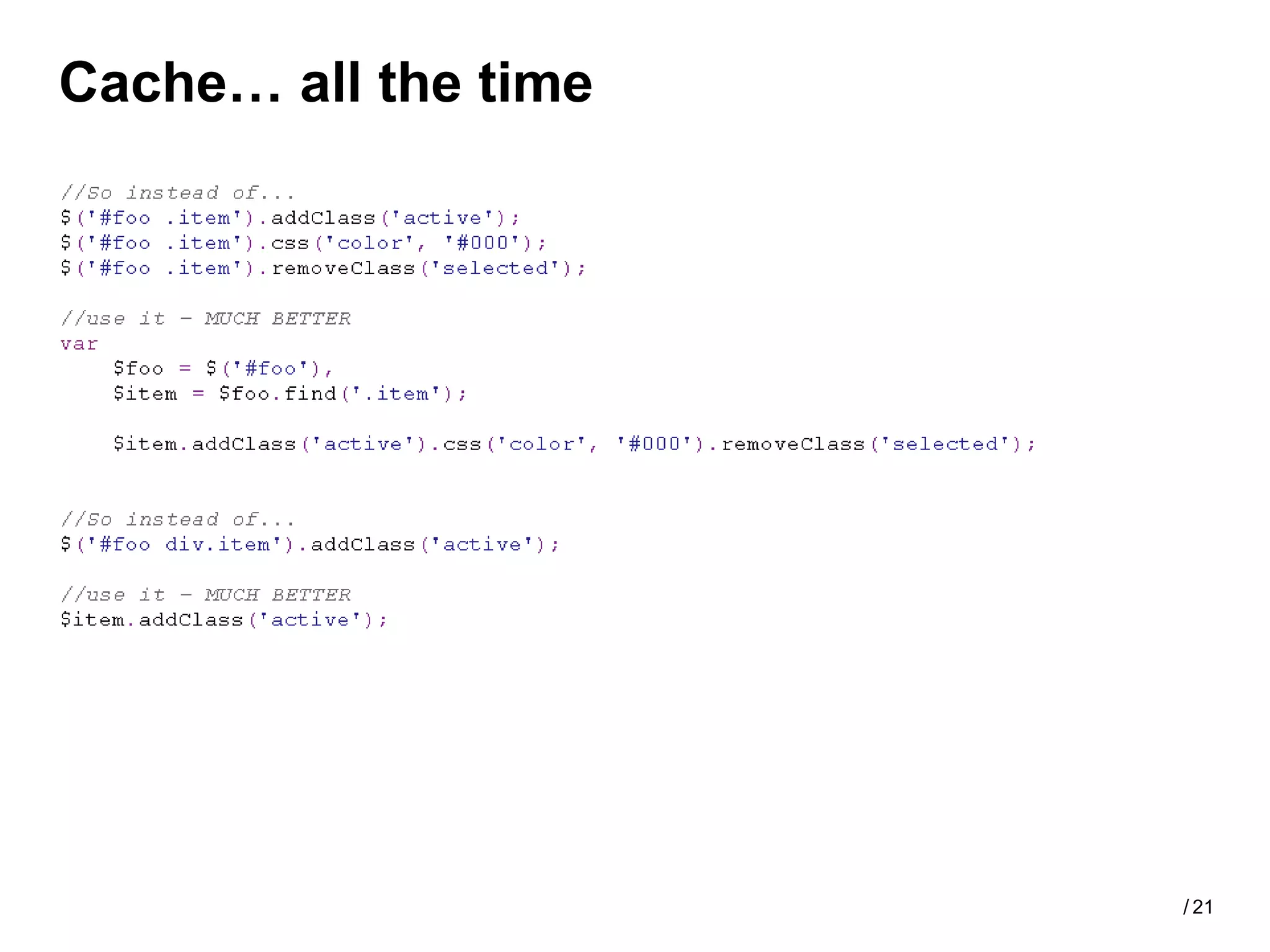 Cache… all the time




                      / 21
 