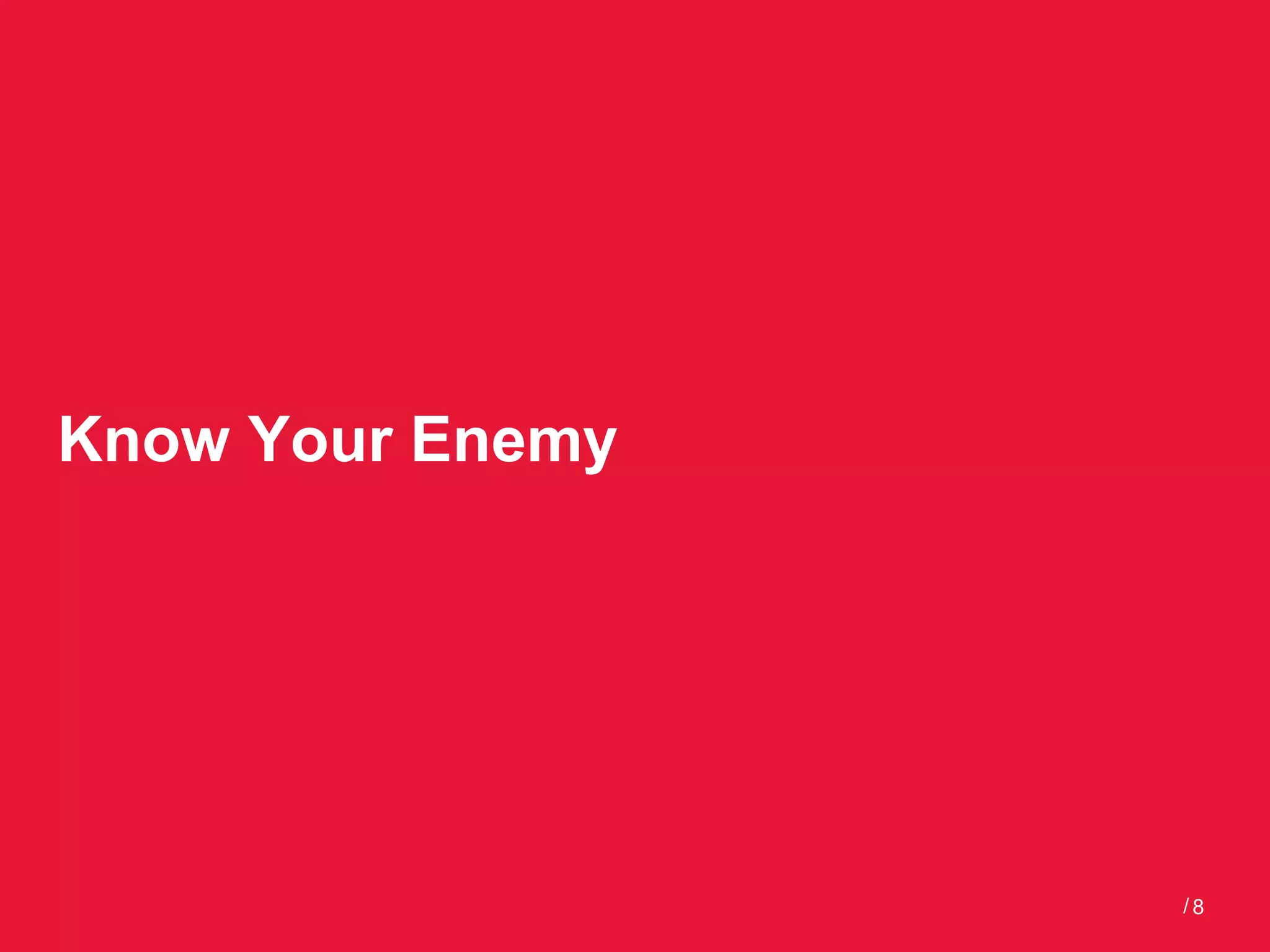 Know Your Enemy




                  /8
 