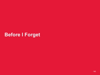 Before I Forget




                  / 40
 