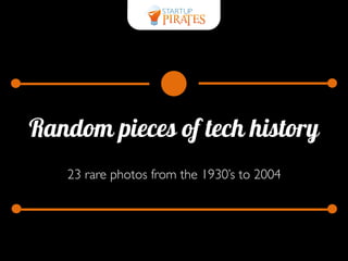 Random pieces of tech history
23 rare photos from the 1930’s to 2004
 