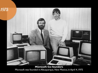 1975
Microsoft Co-founders	

Microsoft was founded in Albuquerque, New Mexico, in April 4, 1975
 