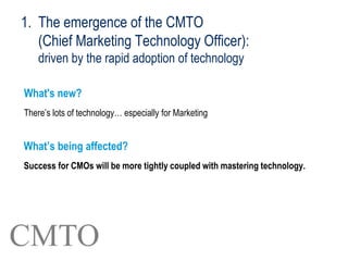 1. The emergence of the CMTO
(Chief Marketing Technology Officer):
driven by the rapid adoption of technology
What's new?
...