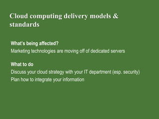 Cloud computing delivery models &
standards
What’s being affected?
Marketing technologies are moving off of dedicated serv...