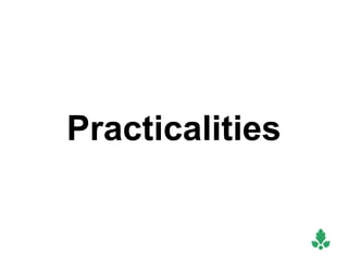 Practicalities
 