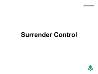 Observations




Surrender Control
 