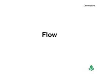 Observations




Flow
 