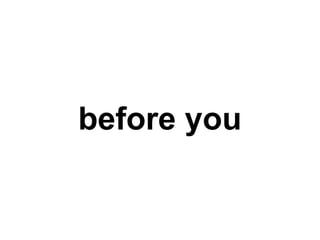 before you
 