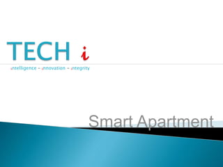 intelligence – innovation - integrity
Smart Apartment
 