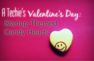 A Techie's Valentine's Day: Startup-Themed Candy Hearts