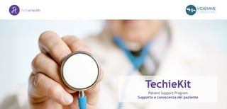 TechieKit
Patient Support Program
Supporto e conoscenza del paziente
 