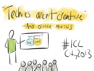 ICLCity2013 Techies aren't creative and other myths - Rob Tatman