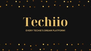Techiio
EVERY TECHIE’S DREAM PLATFORM!


 
