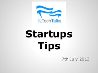 Startups
Tips
7th July 2013
 