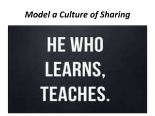 Model a Culture of Sharing
 