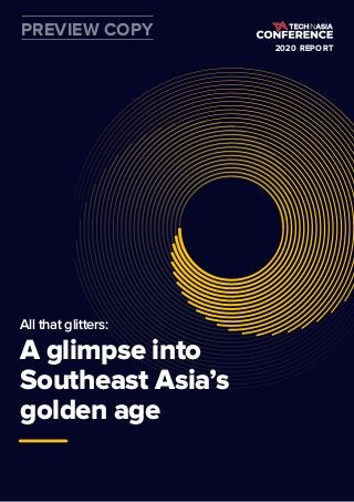 2020 REPORT
All that glitters:
A glimpse into
Southeast Asia’s
golden age
PREVIEW COPY
 