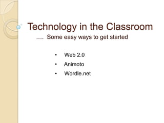 Technology in the Classroom      ….  Some easy ways to get started ,[object Object]
