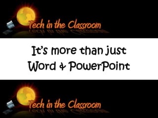 It’s more than just
Word & PowerPoint
 