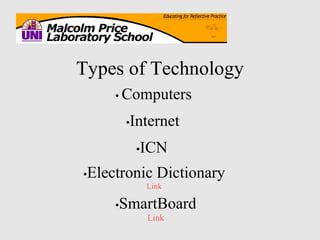 Types of Technology •  Computers • Internet • ICN • Electronic Dictionary Link • SmartBoard Link 